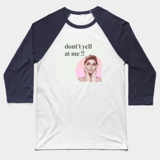 Please dont yell at me Baseball T-Shirt